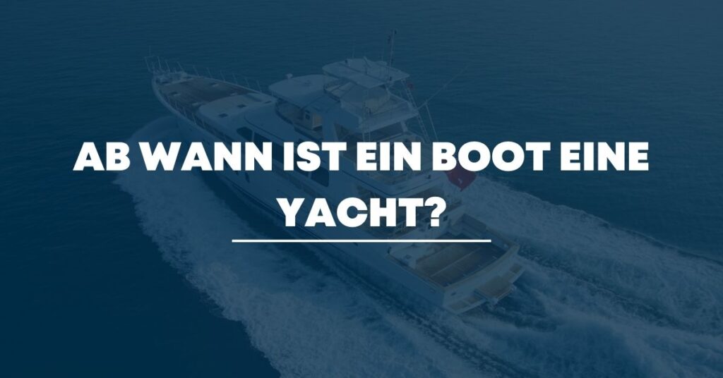 Ab wann ist ein Boot eine Yacht?