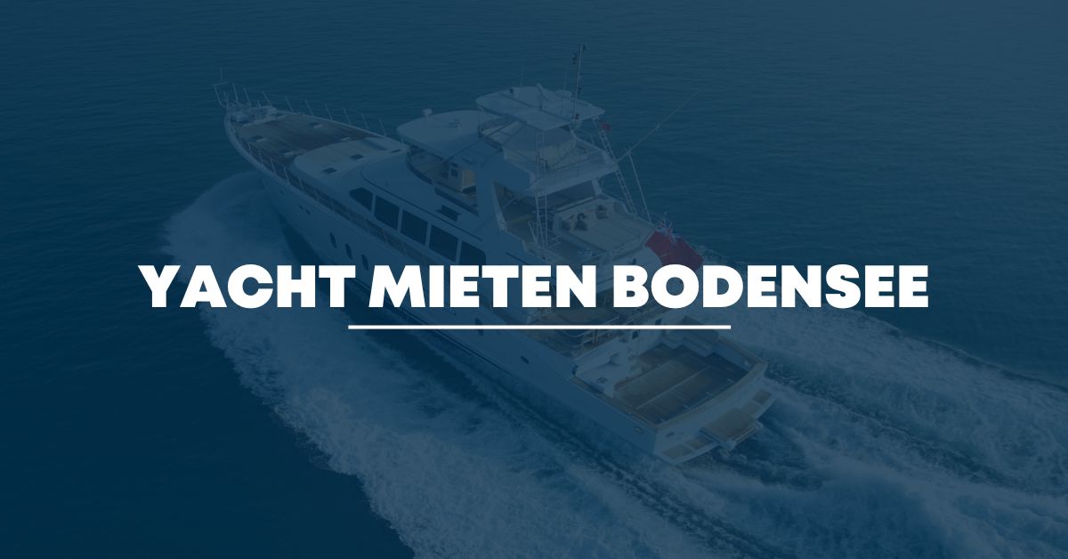 luxusyacht mieten bodensee