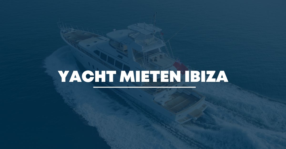 luxus yacht mieten ibiza